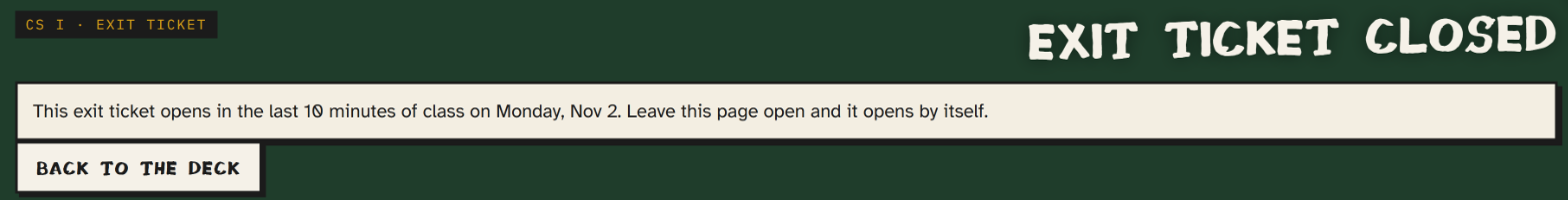 An exit ticket before its time: Exit ticket closed, it opens in the last 10 minutes of class.